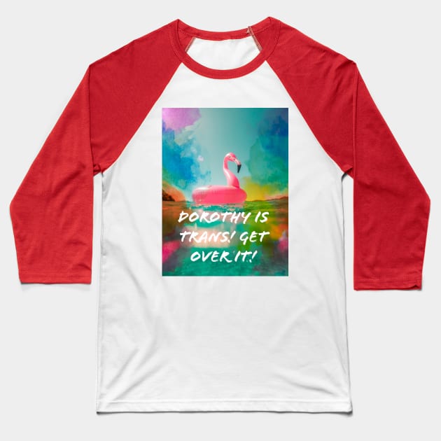 Dorothy is trans Baseball T-Shirt by DorothyGoesGlamping